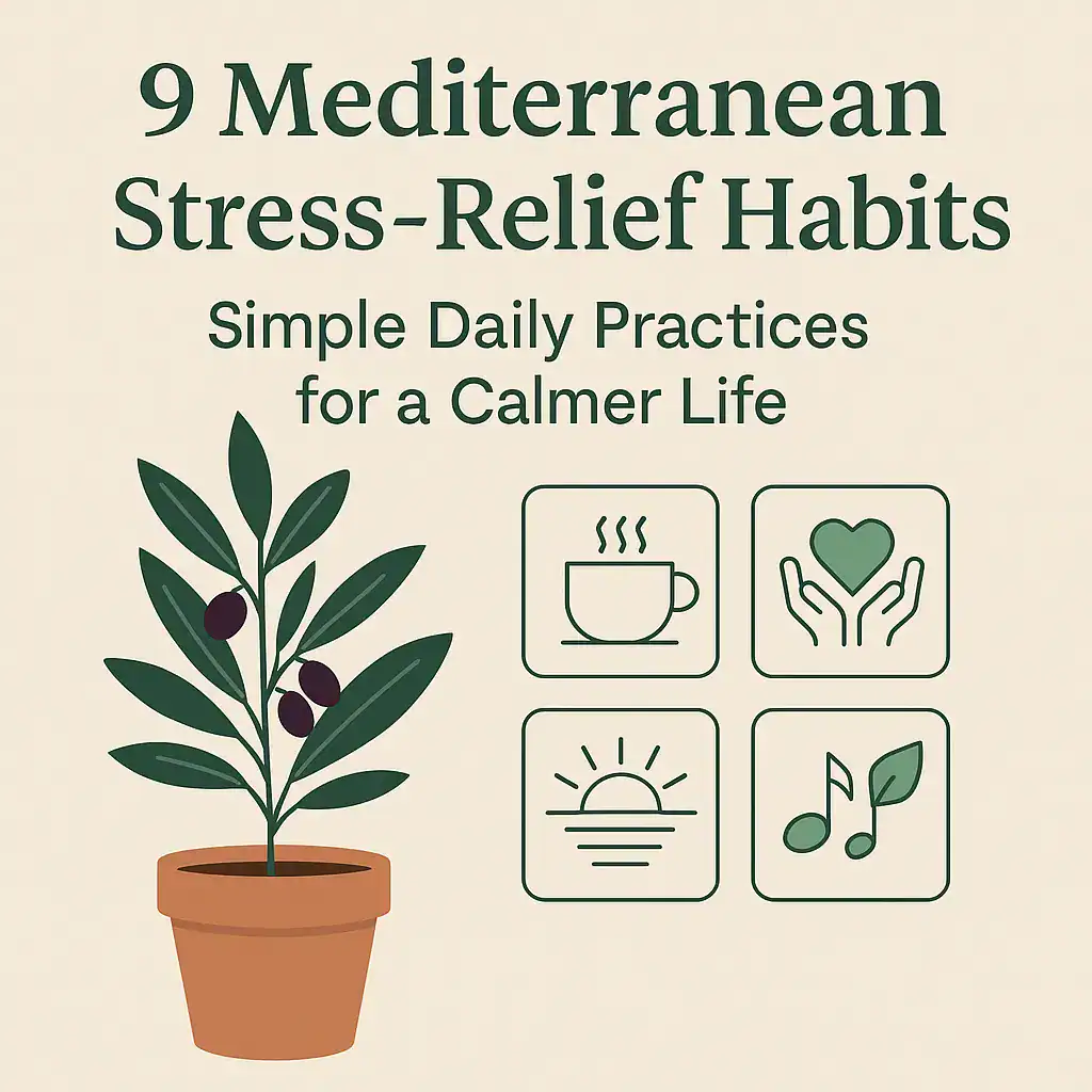 Mediterranean Stress-Relief Habits: Simple Daily Practices for a Calmer Life