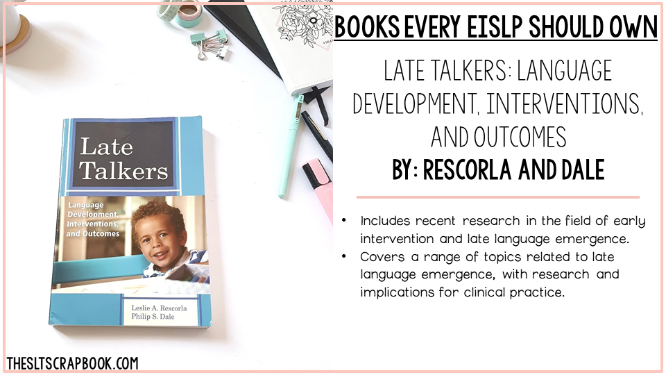 Image of 'Late Talkers Language Development, Interventions, and Outcomes' book on table, with explanation on why this book is useful for early intervention SLPs, including that it reviews recent research for a wide range of topics related to late talkers.