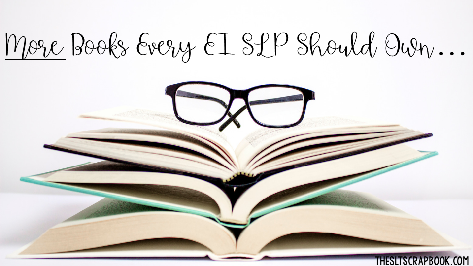 Image showing a pair of glasses on top of open textbooks. Text reads: More Books Every Early Intervention (EI) SLP Should Read