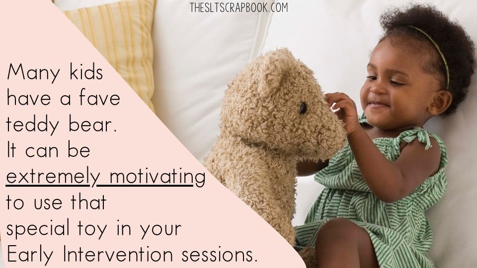 Picture of a young black girl playing with a teddy bear. Text reads "Many kids have a fave teddy bear. It can be extremely motivating to use that special toy in your Early Intervention Sessions".