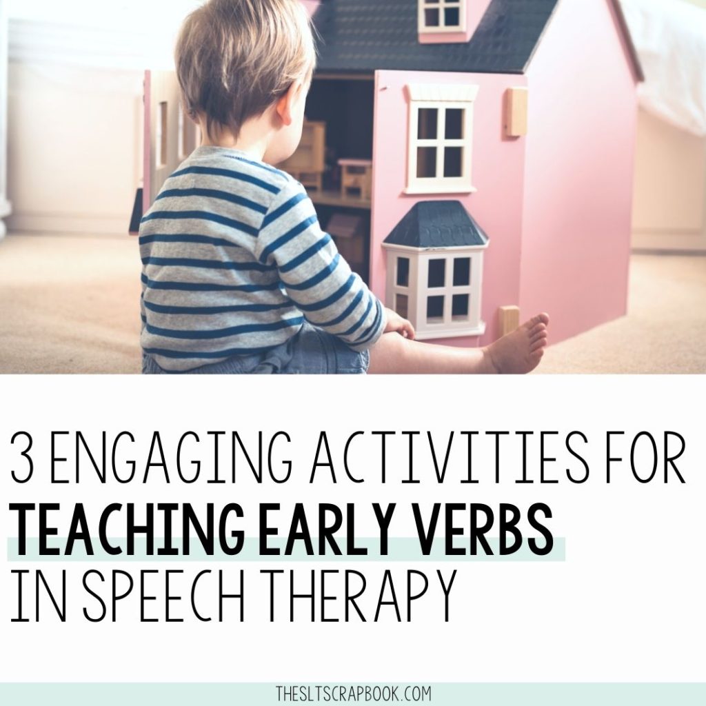 Picture of a child playing with a pink doll's house. The text reads "3 engaging activities for teaching early verbs in Speech Therapy"
