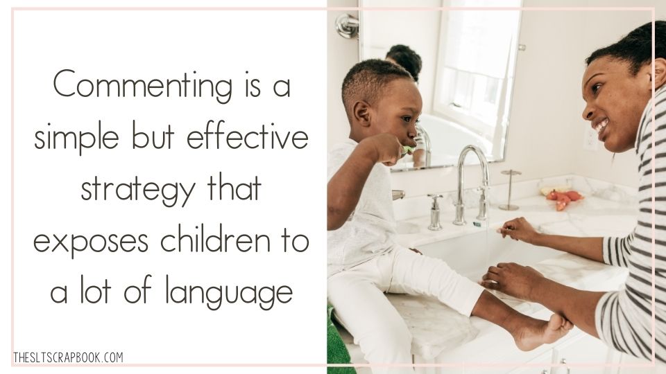 Text on the left reads "Commenting is a simple but effective strategy that exposes children to a lot of language". On the right is a mother face-to-face with her child while her child brushes their teeth.
