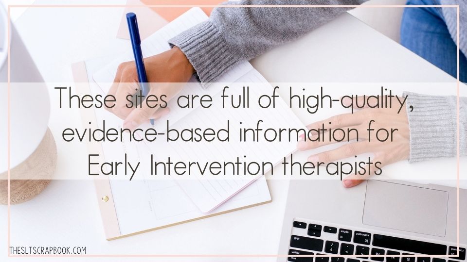 Picture of a person making notes in a notebook on a white desk. Text overlay reads "These sites are full of high-quality, evidence-based information for Early Intervention therapists".