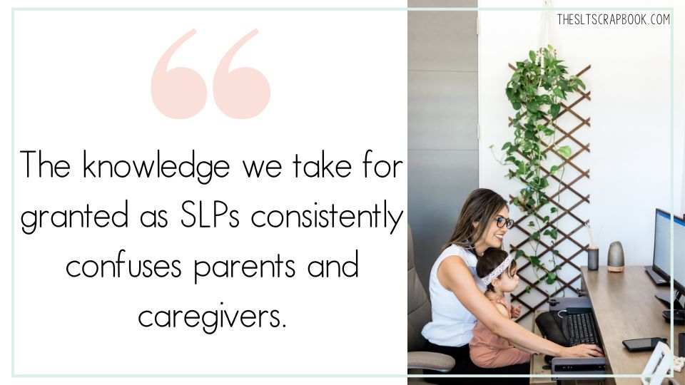 Text on the left reads "The knowledge we take for granted as SLPs consistently confuses parents and caregivers". On the right is a picture of a mother and her child sat at the computer.