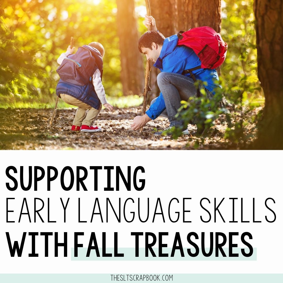 Picture of a father and his young son collecting pine cones in a forest in the autumn. Black text on a white background reads "Supporting Early Language Skills with Fall Treasures"