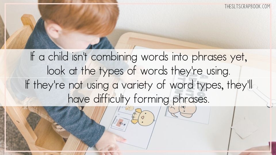 In the background, a young boy is sat at a table completing an interactive book activity. The book is called "A Book About Sitting" and supports children to combine words into phrases.
The text overlay reads "if a child isn't combining words into phrases yet, look at the types of words they're using. If they're not using a variety of word types, they'll have difficulty forming phrases".