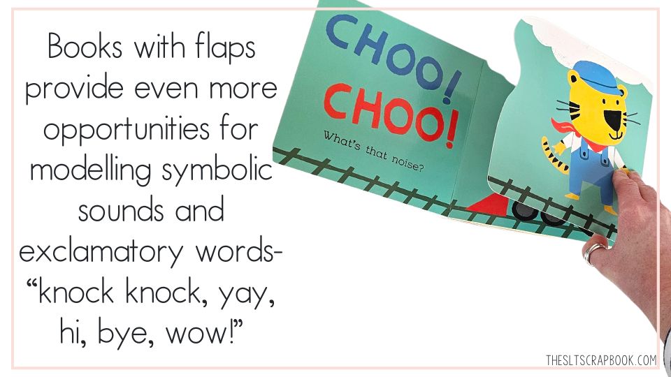 Text reads "Books with flaps provide even more opportunities for modelling symbolic sounds and exclamatory words- "knock, knock, yay, hi, bye, wow!". On the right is a picture of the 'What's that Noise? Choo Choo' book partly open.
