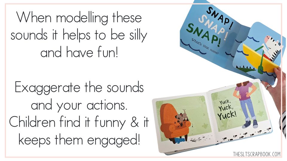 Text on the right reads "When modelling these sounds it helps to be silly and have fun!

Exaggerate the sounds and your actions. Children find it funny & it keeps them engaged!". On the right are two pictrues of children books. 