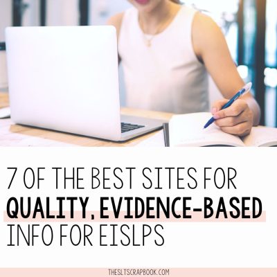 Image shows a person sat at a desk looking at a laptop and making notes on a notepad. The text reads "7 of the best sites for quality, evidence-based info for EISLPs".