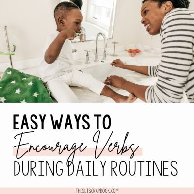 Blog post header image- picture at the top shows a child and her mother bruhing their teeth. Text underneath reads "easy ways to encourage verbs during daily routines".
