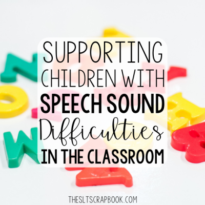 supporting-children-with-speech-sound-difficulties-in-the-classroom-thesltscrapbook