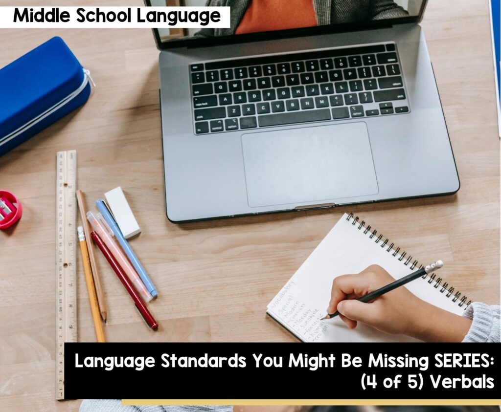 Language Standards You Might Be Missing SERIES: (4 of 5) Verbals