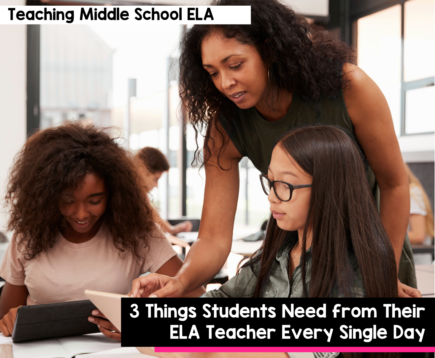 3 Things Students Need from Their ELA Teacher Every Single Day