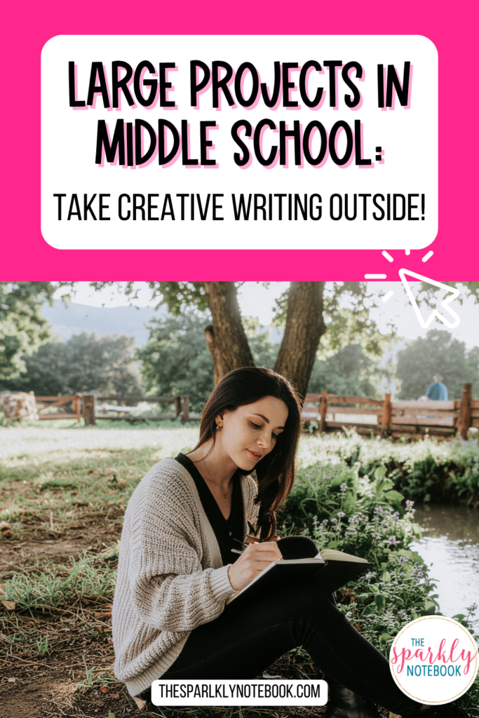 Pin image of a student writing outside at a park. Text reads, "Large Projects in Middle School: Take Creative Writing Outside!"