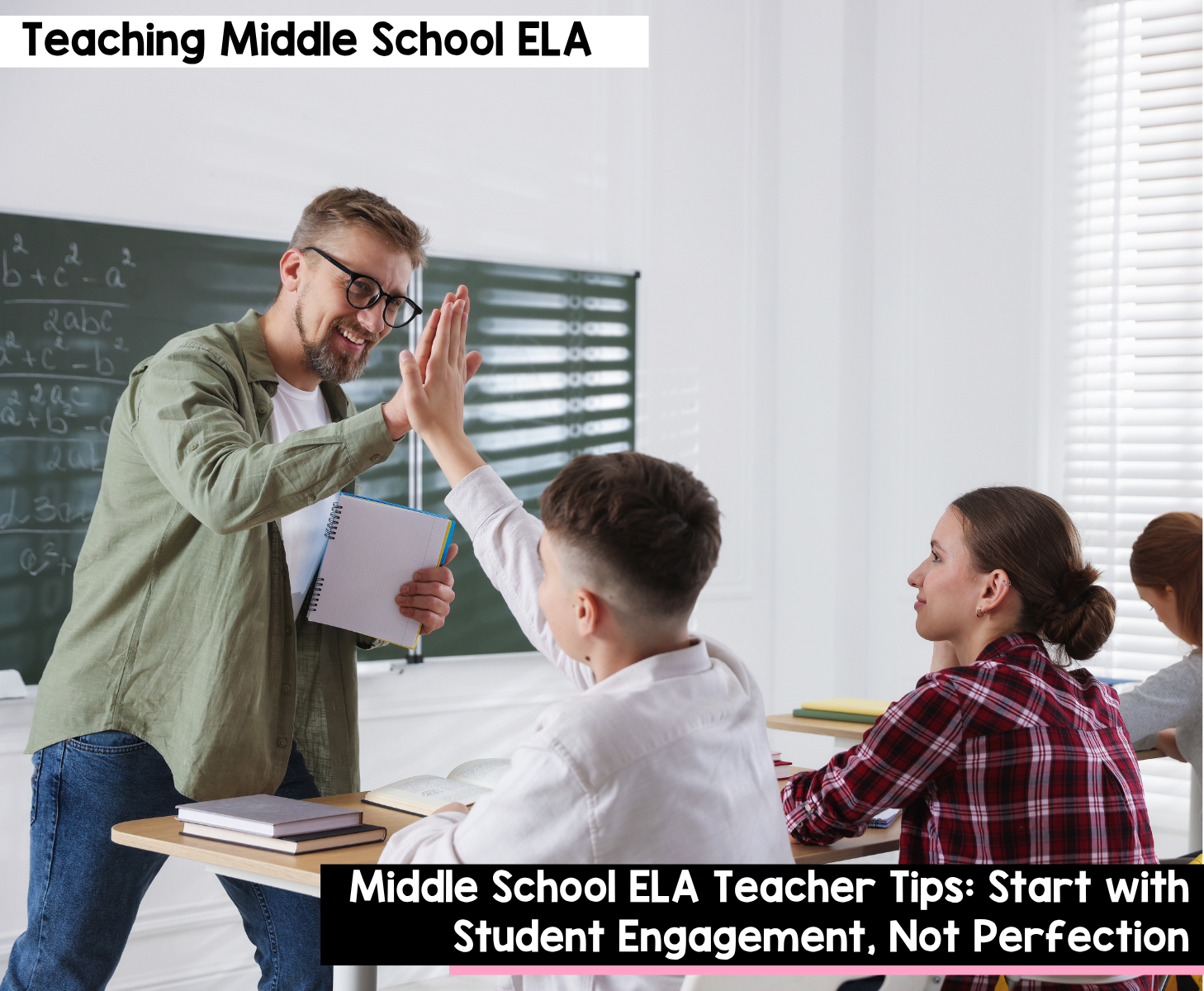 Middle School ELA Teacher Tips Start with Student Engagement, Not Perfection