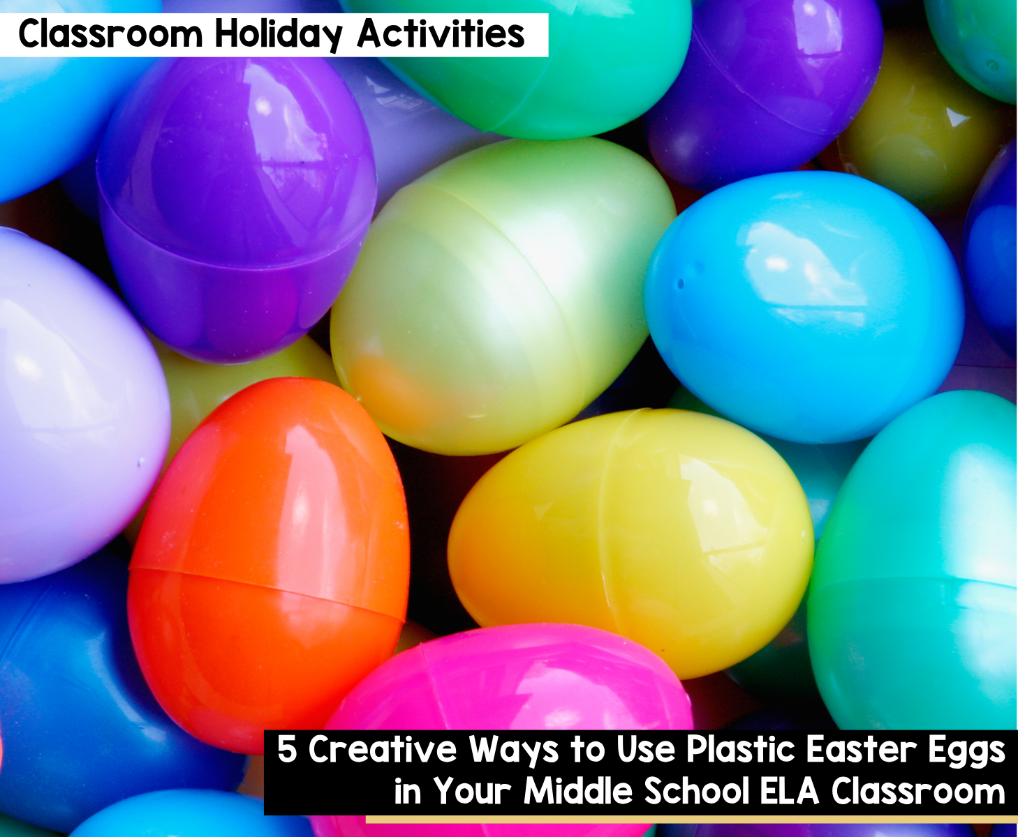 5 Creative Ways to Use Plastic Easter Eggs in Your Middle School ELA Classroom