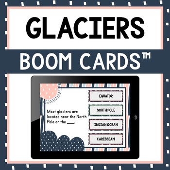 Glaciers Boom Cards™ - Digital Task Cards