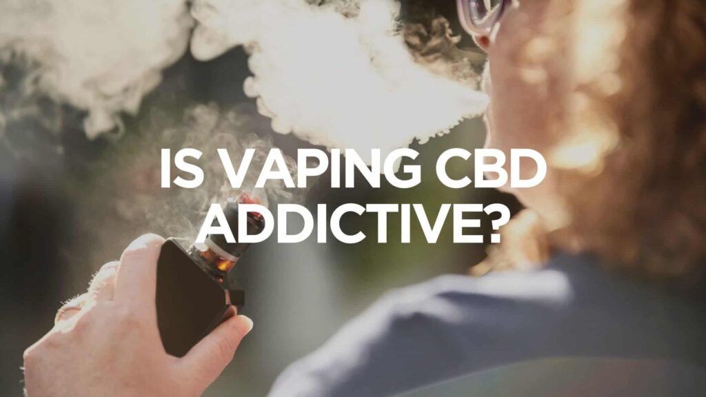 Is Vaping CBD Addictive