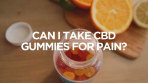 Can I Take CBD Gummies for Pain