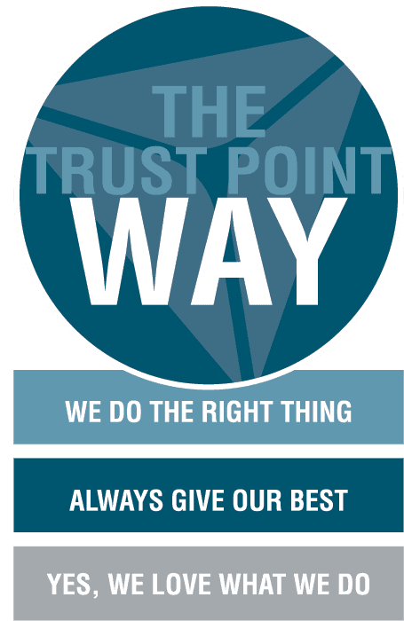 The Trust Point Way: We do the right thing, always give our best, and yes, we love what we do