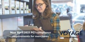 New April 2025 PCI Compliance Requirements for Merchants