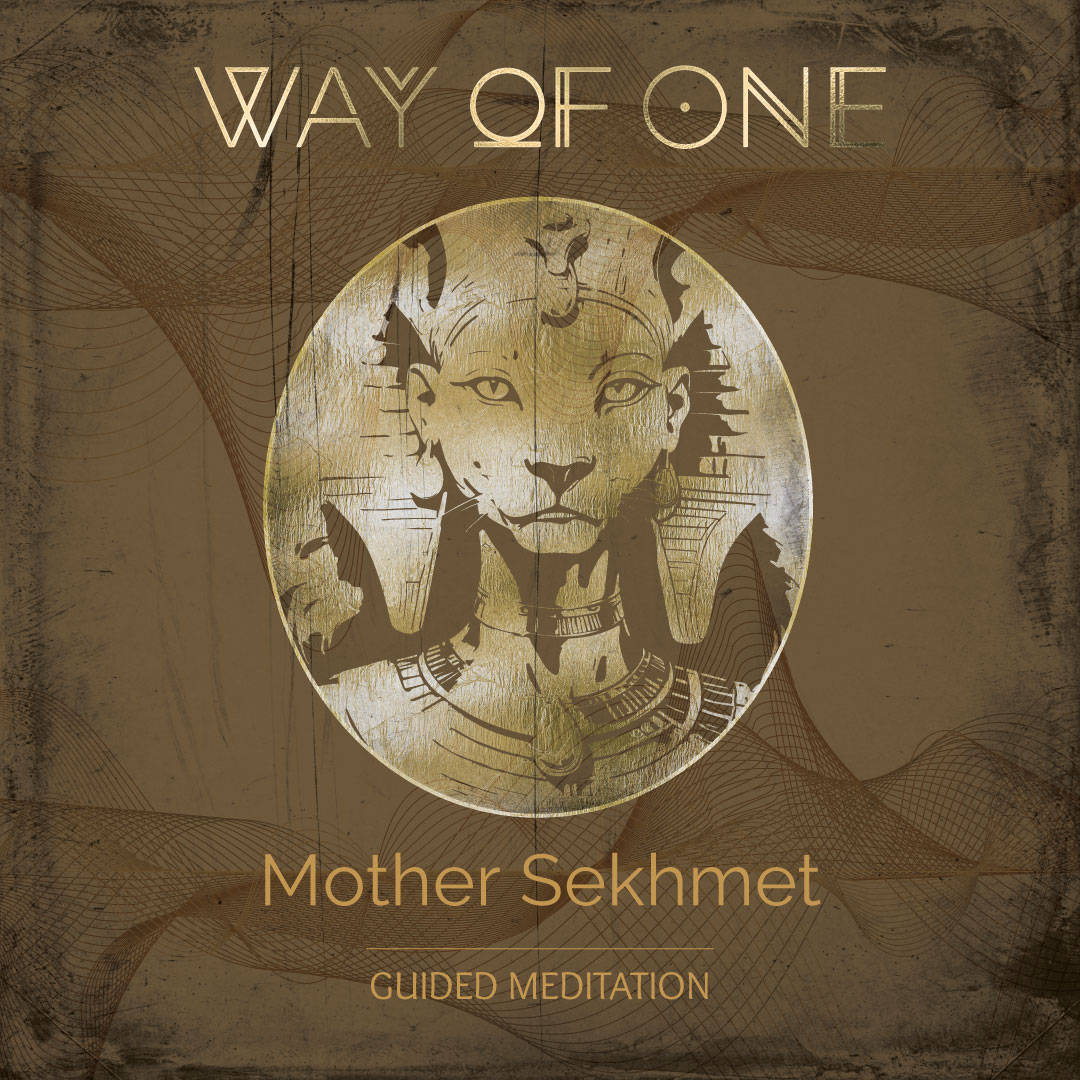 Way Of One - Mother Sekhmet - Guided Meditation