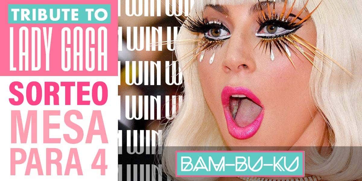 Ganador Sorteo Mesa para 4 para ver el tributo a Lady Gaga en Bam-Bu-Ku