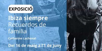Ibiza siempre. Recuerdos de familia, exposición en Can Curt