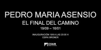 El final del camino, exposición de Pedro María Asensio en Espai Broner