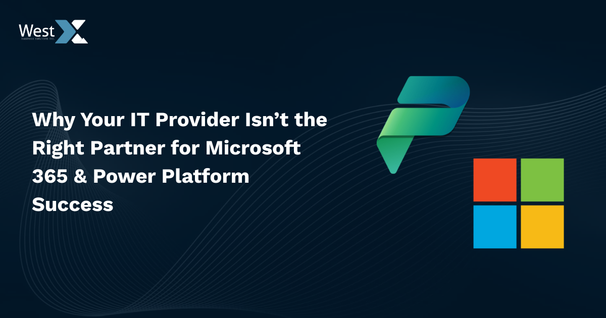 West X blog thumbnail displaying the title “Why Your IT Provider Isn’t the Right Partner for Microsoft 365 & Power Platform Success,” with Microsoft and Power Platform logos on a dark blue background with curved line graphics.