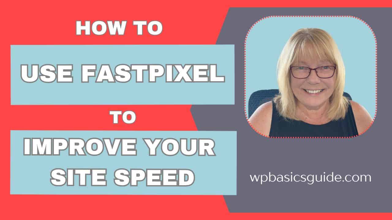 how to use fastpixel to improve your site speed