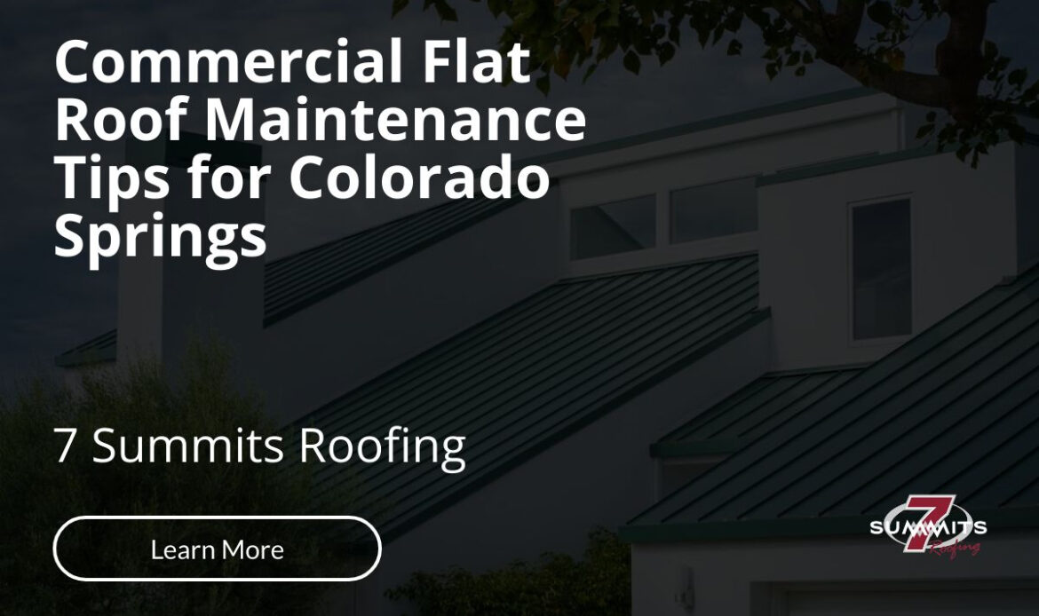 Commercial Flat Roof Maintenance Tips for Colorado Springs
