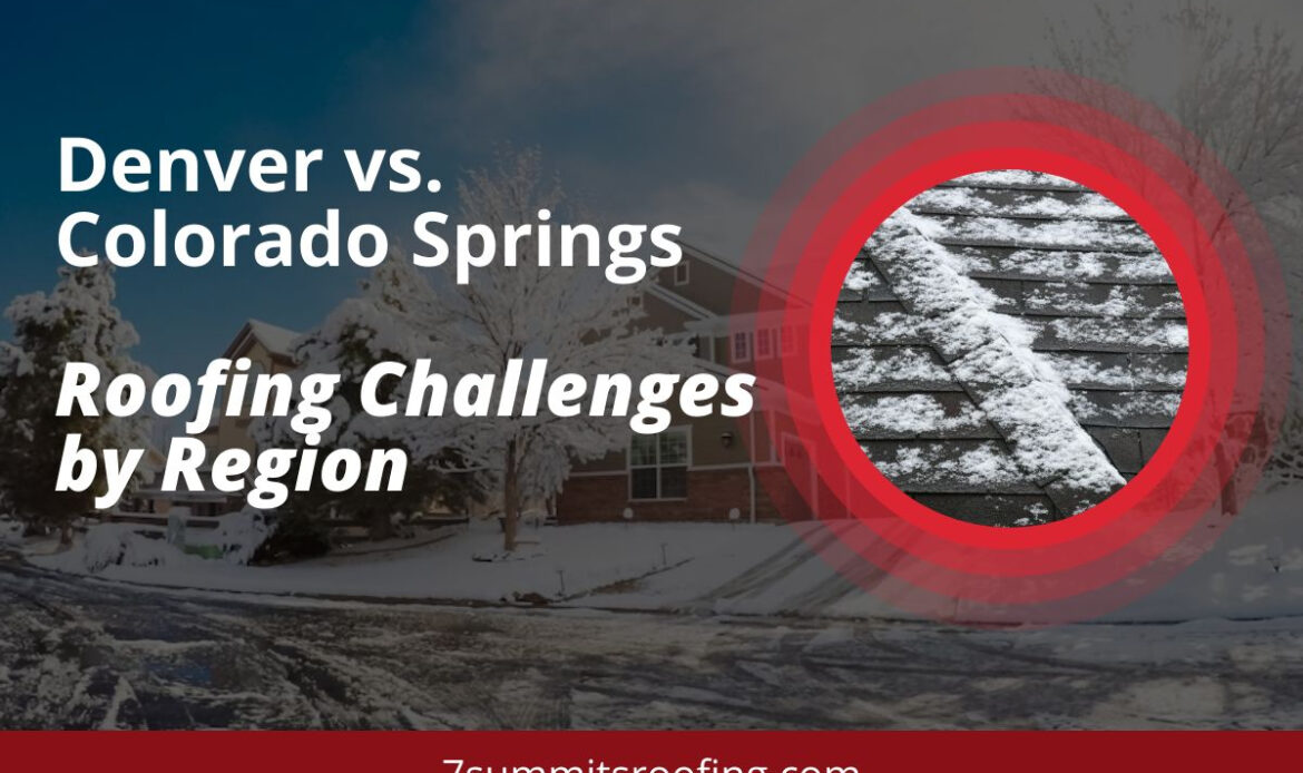 Denver vs. Colorado Springs Roofing Challenges by Region
