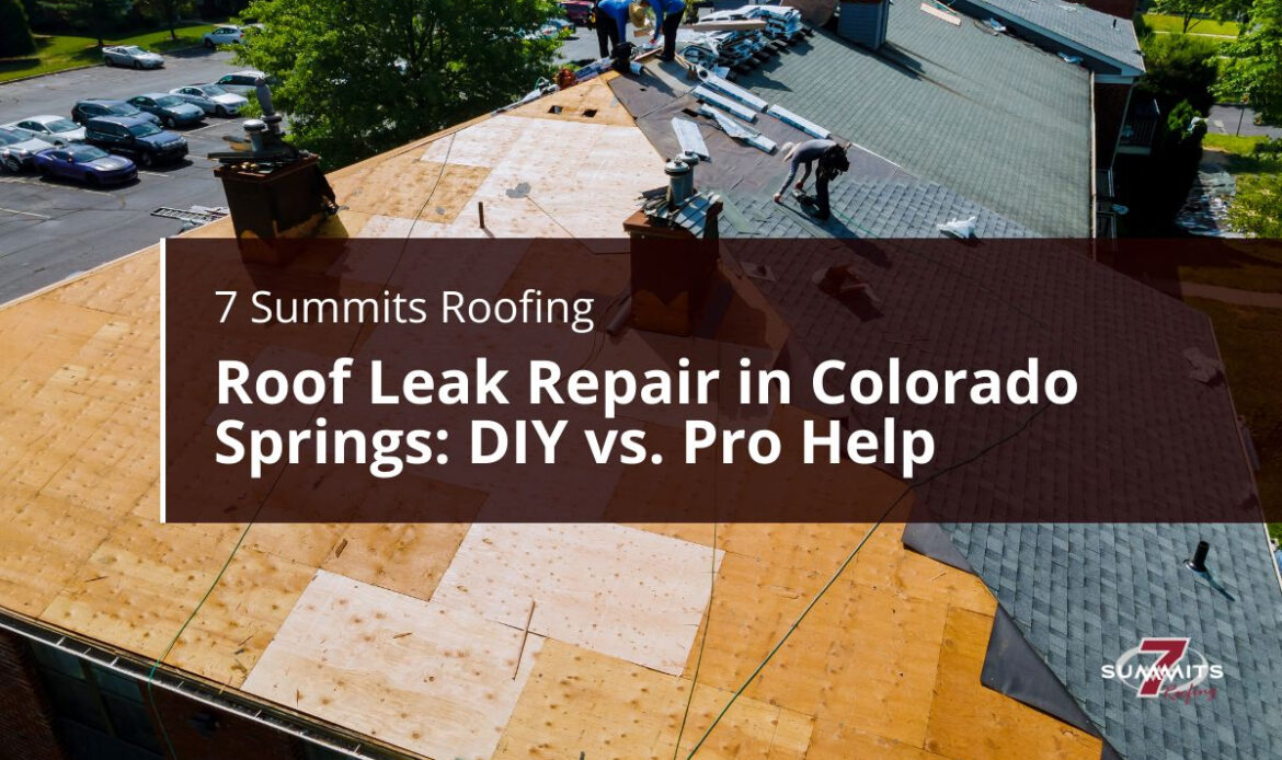 Roof Leak Repair in Colorado Springs: DIY vs. Pro Help