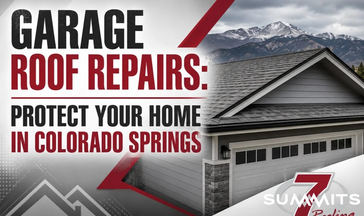 Garage Roof Repairs: Protect Your Home in Colorado Springs