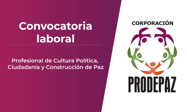 Prodepaz tiene abierta convocatoria laboral para profesional de cultura política, ciudadanía y paz