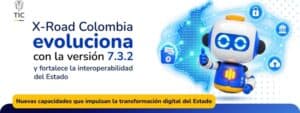 X-Road Colombia se actualiza a la versión 7.3.2 y suma nuevas funciones