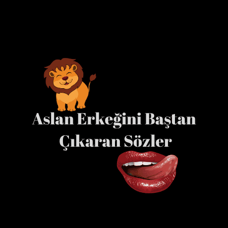 Aslan Erkeğini Baştan Çıkaran Sözler