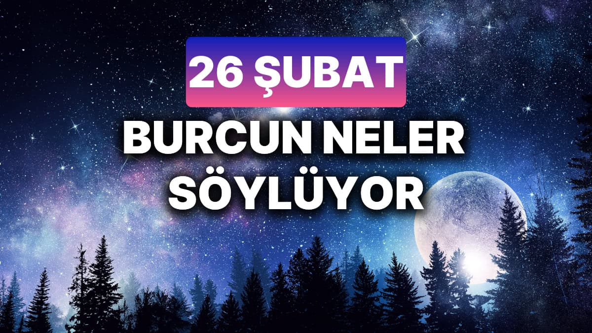 Günlük Burç Yorumları: 26 Şubat 2025 Çarşamba