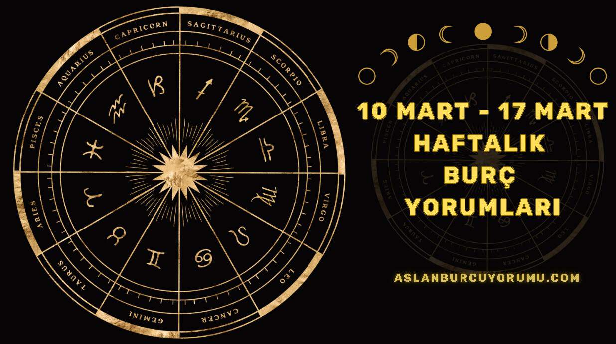 10 Mart – 17 Mart Haftalık Burç Yorumları