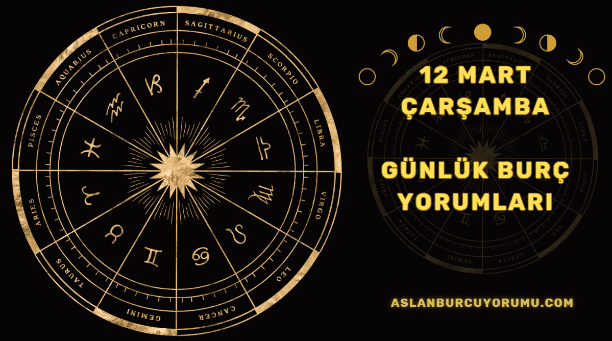 12 Mart 2025 Çarşamba Günlük Burç Yorumları
