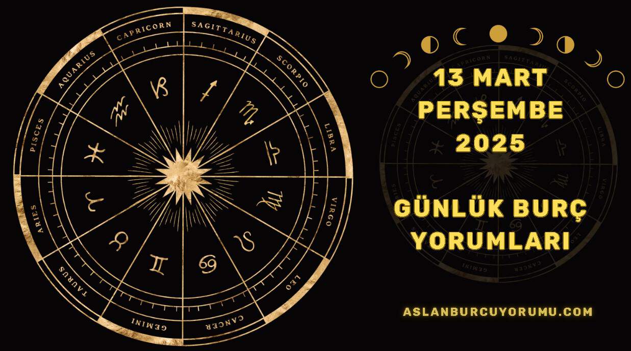 13 Mart 2025 Perşembe Günlük Burç Yorumları