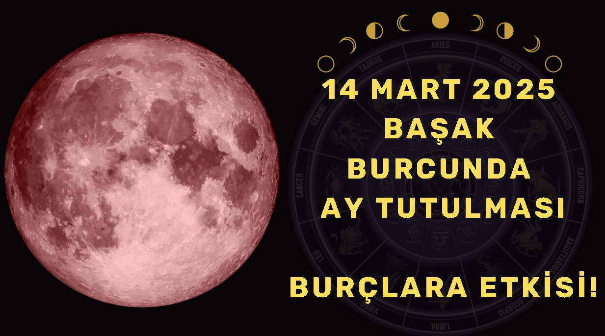 14 Mart 2025 Ay Tutulmasının Burçlara Etkisi