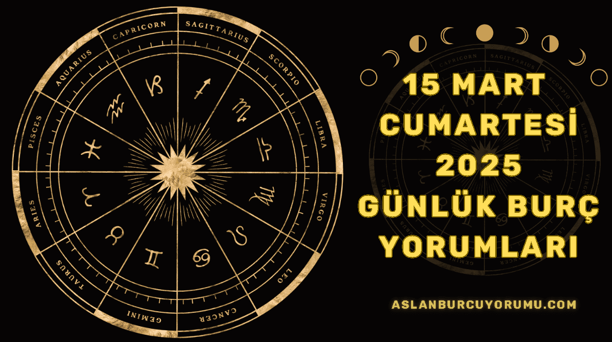 15 Mart 2025 Cumartesi Günlük Burç Yorumları