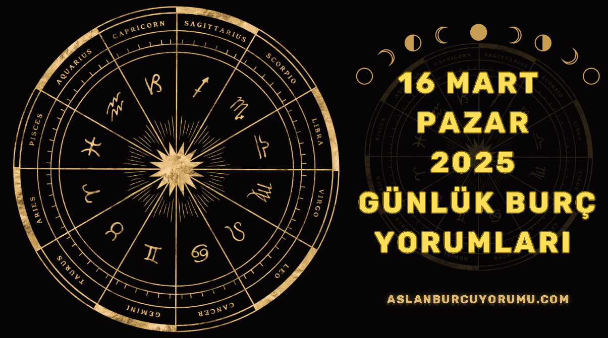 16 Mart 2025 Pazar Günlük Burç Yorumları