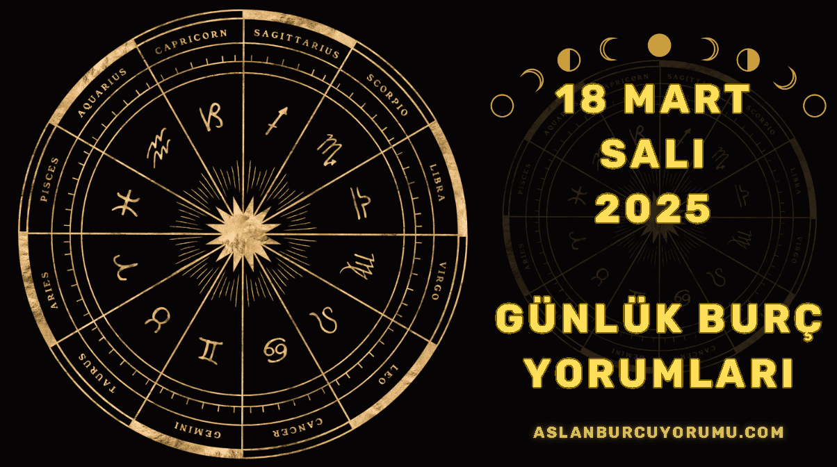 18 Mart 2025 Salı Günlük Burç Yorumları