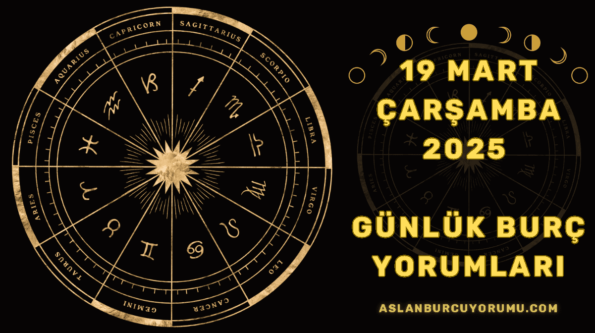 19 Mart Çarşamba Günlük Burç Yorumları 2025