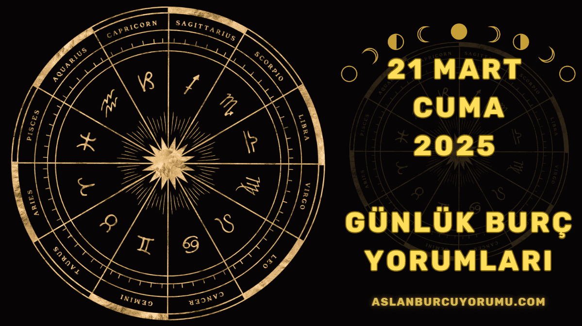 21 Mart Cuma 2025 Günlük Burç Yorumları