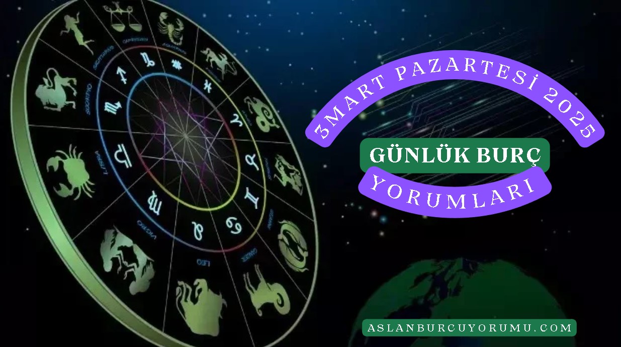 3 Mart Pazartesi 2025 Günlük Burç Yorumları