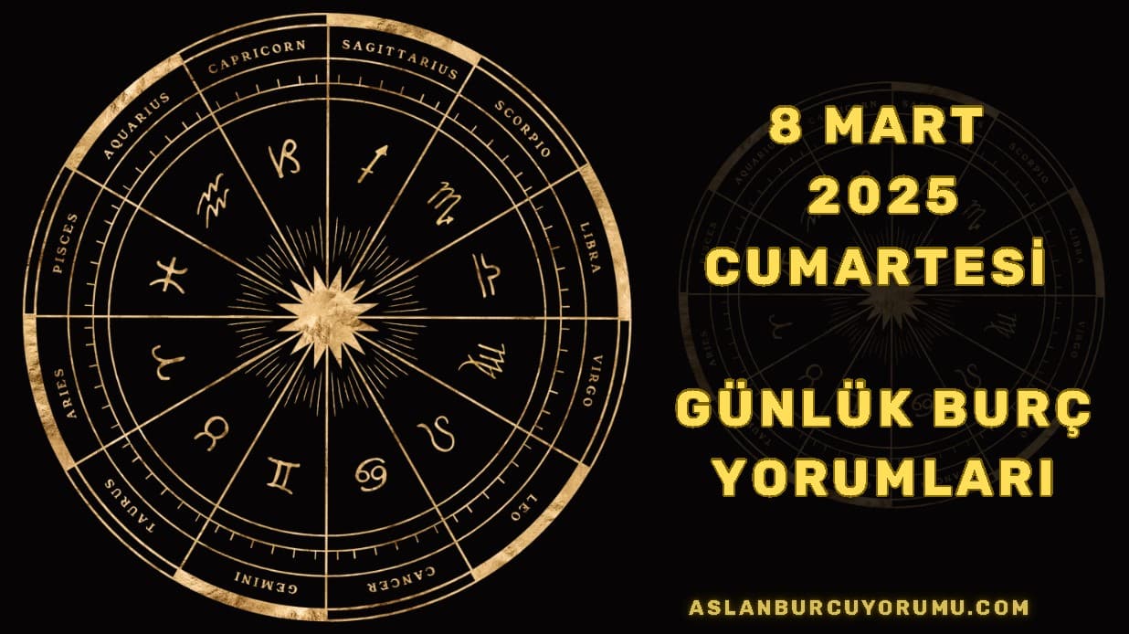 8 Mart 2025 Cumartesi Günlük Burç Yorumları